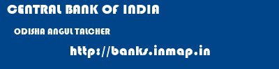 CENTRAL BANK OF INDIA  ODISHA ANGUL TALCHER   banks information 